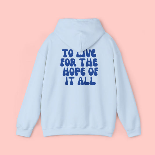 To Live For The Hope Of It All Hoodie