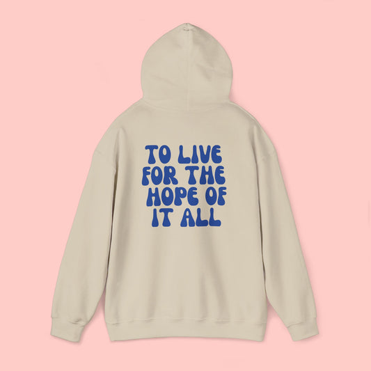 To Live For The Hope Of It All Hoodie