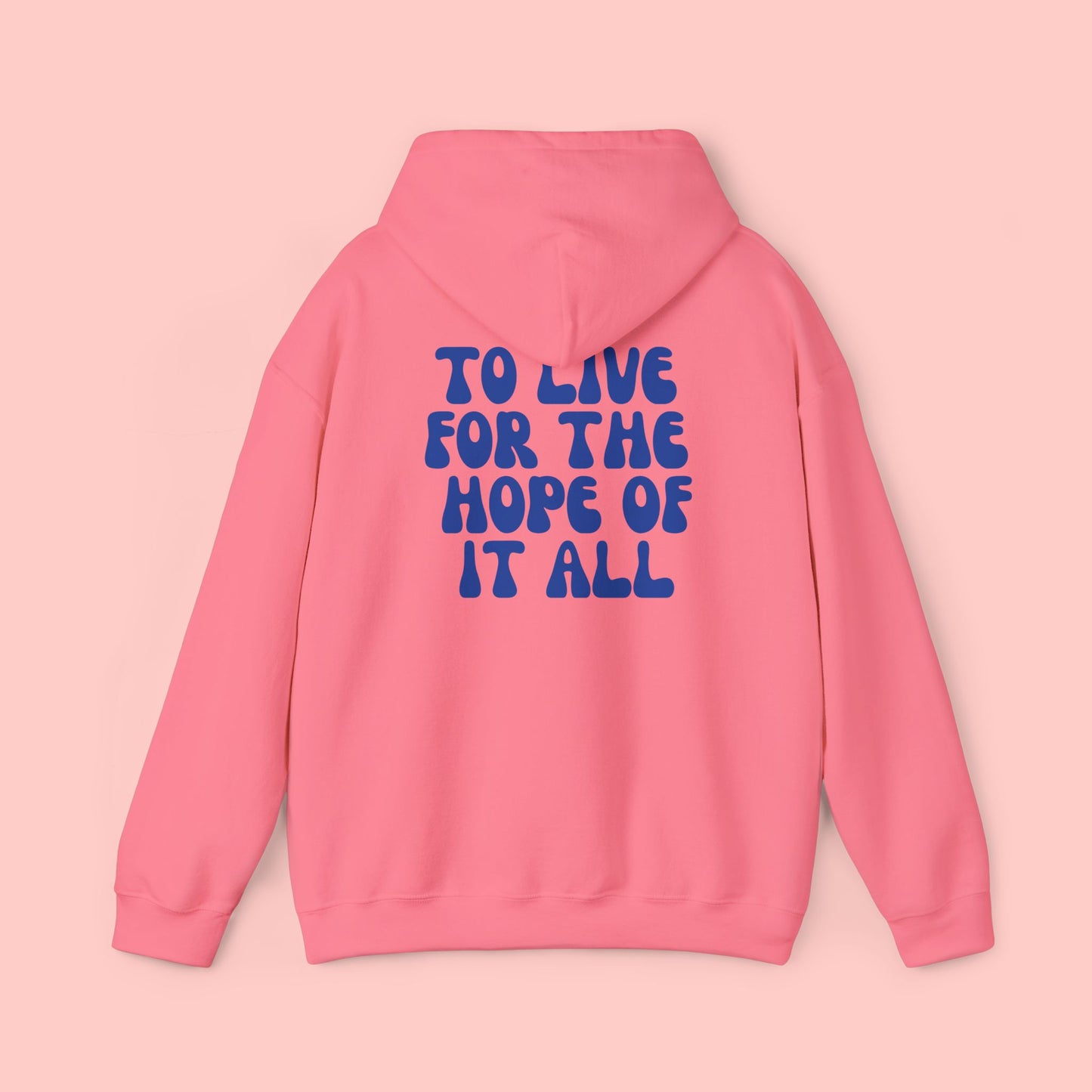 To Live For The Hope Of It All Hoodie