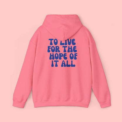 To Live For The Hope Of It All Hoodie